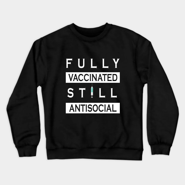 Fully Vaccinated Still Antisocial Crewneck Sweatshirt by ZimBom Designer